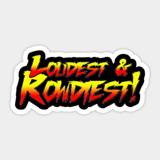 Loudest and Rowdiest Sticker